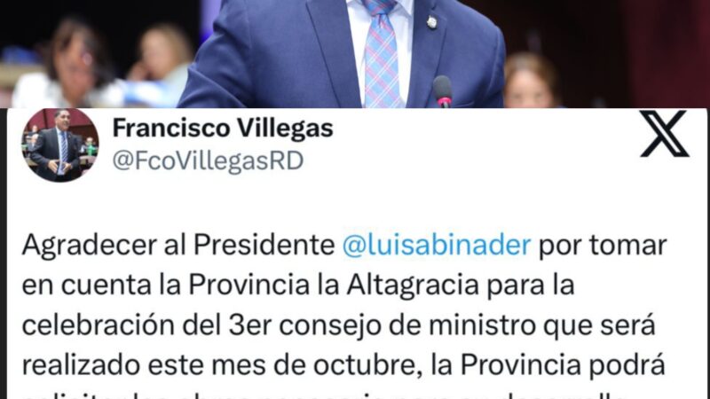 Diputado Francisco Villegas agradece al Presidente Abinader por Consejo de Ministros en la Provincia La Altagracia