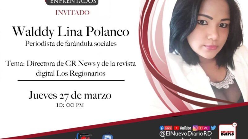 Walddy Lina Polanco (Wal) será entrevistada en el programa “Enfrentados”, por El Nuevo Diario, este jueves 27 de marzo